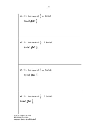 ELAVARASAN A/L SELVOM
10
46. Find the value of
8
3
of RM640
RM640
8
3
47. Find the value of
9
4
of RM243
RM243
9
4
48. Find the value of
7
2
of RM140
RM140
7
2
49. Find the value of
8
3
of RM440
RM440
8
3
 