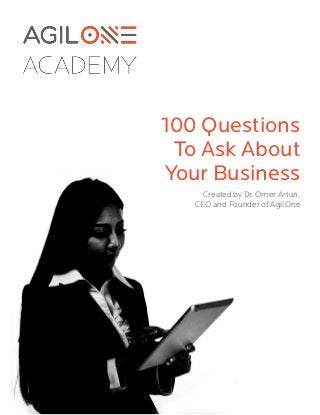 100 Questions
To Ask About
Your Business
Created by Dr. Omer Artun,
CEO and Founder of AgilOne
 