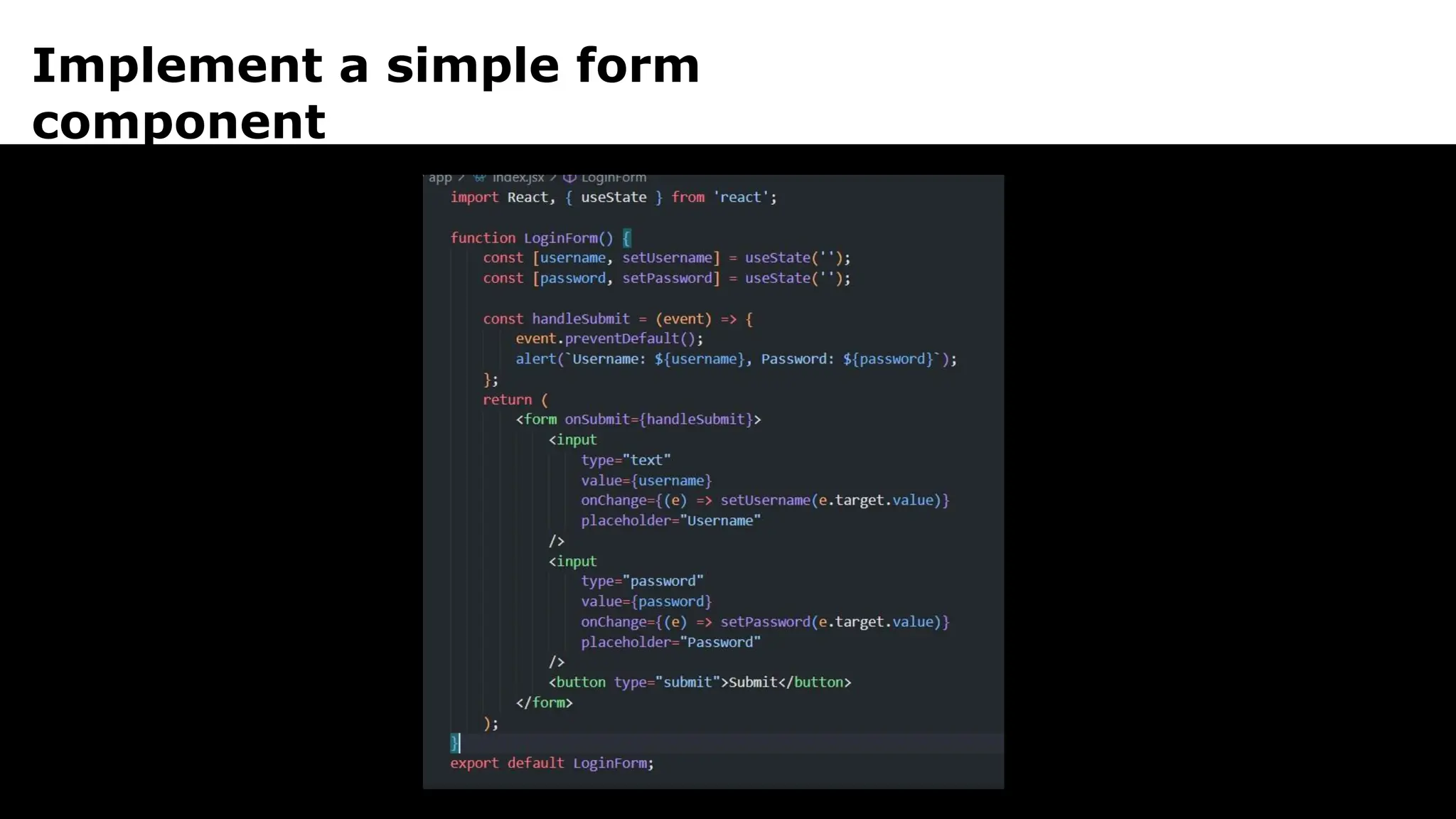 Implement a simple form
component
 
