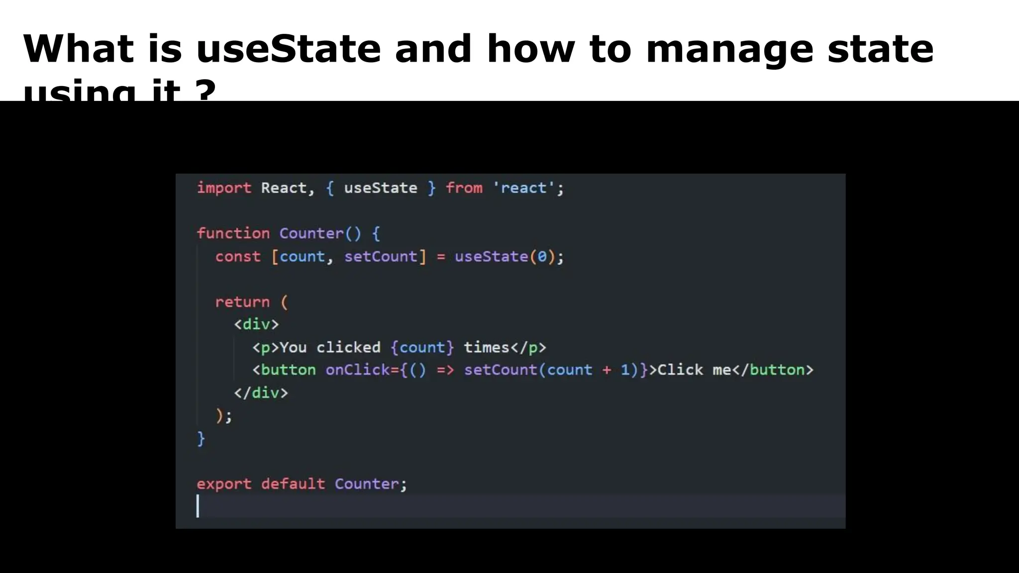 What is useState and how to manage state
using it ?
 