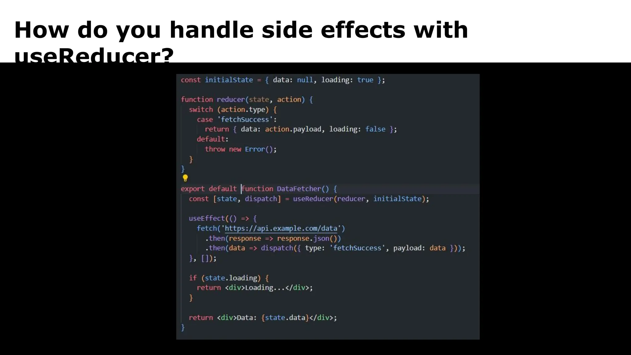 How do you handle side effects with
useReducer?
 