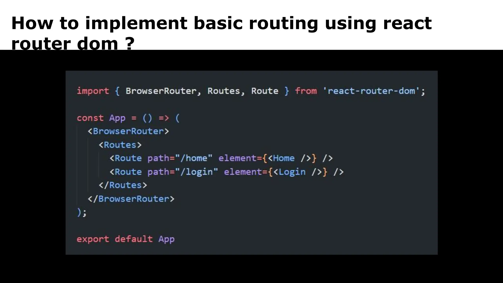 How to implement basic routing using react
router dom ?
 
