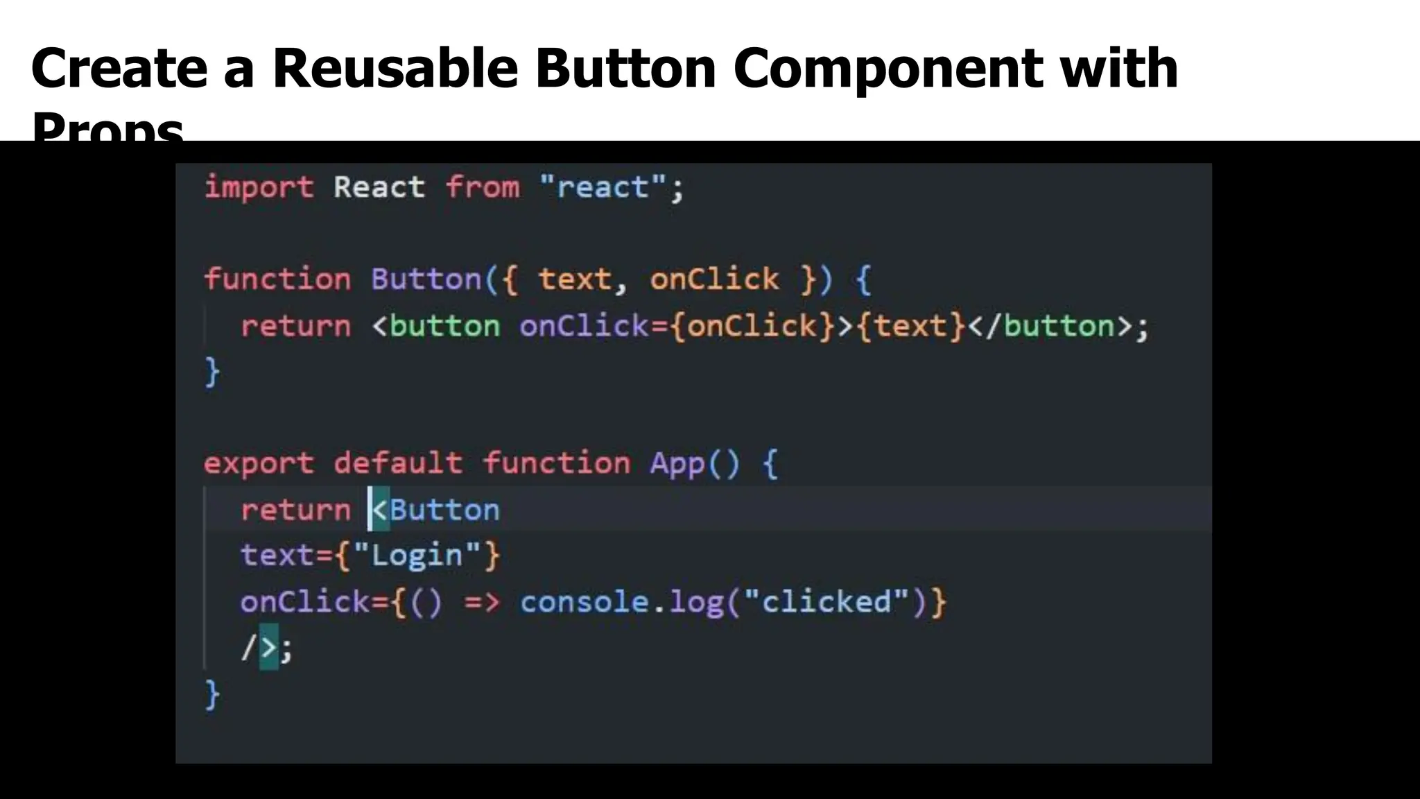 Create a Reusable Button Component with
Props
 