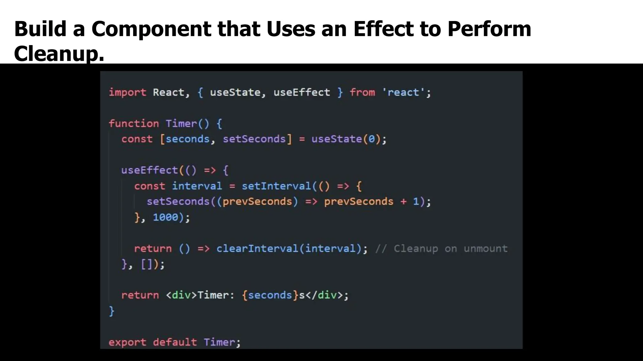 Build a Component that Uses an Effect to Perform
Cleanup.
 