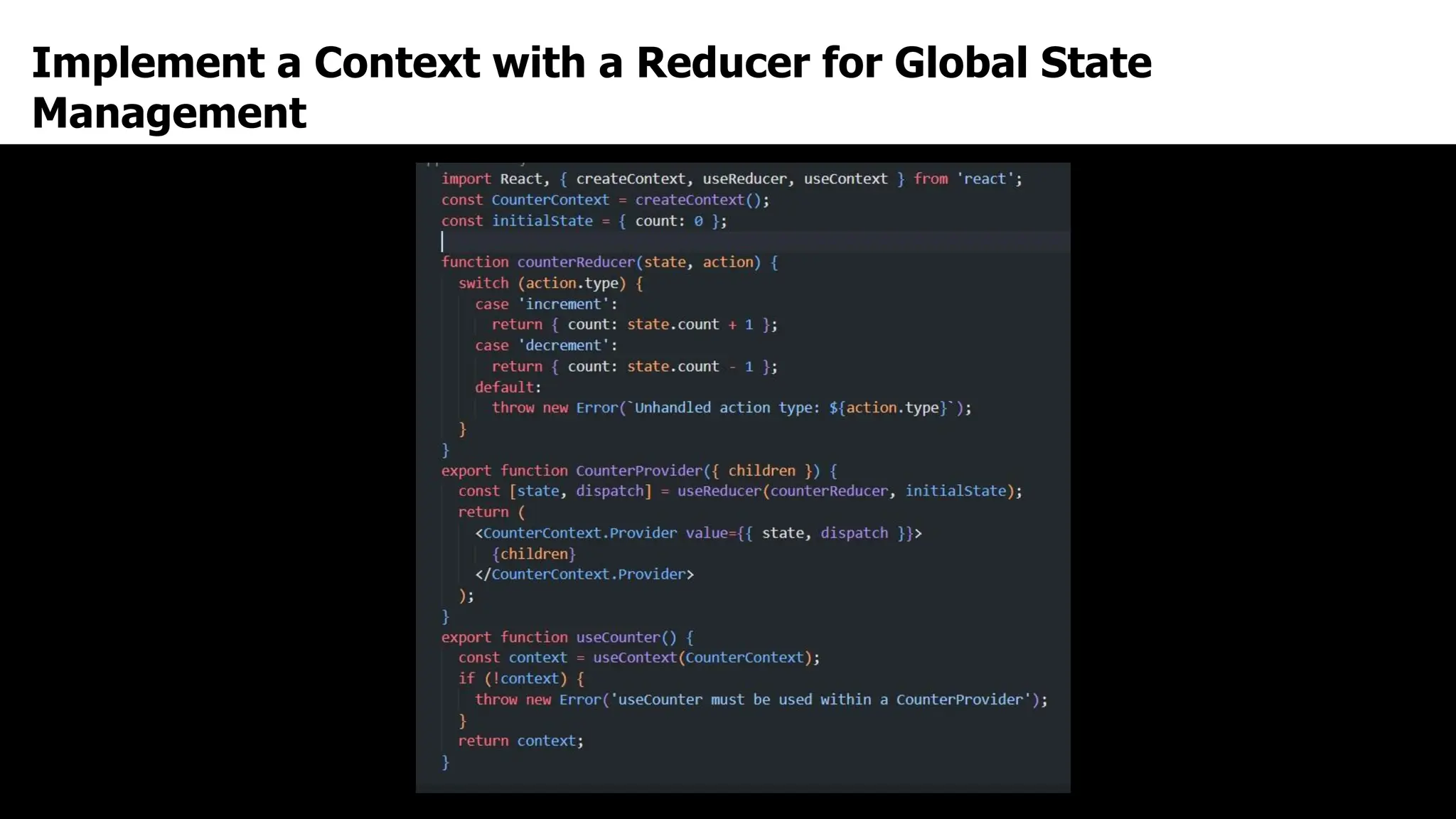 Implement a Context with a Reducer for Global State
Management
 