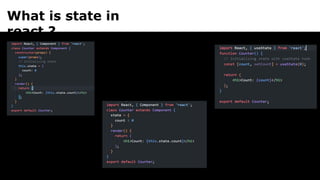 What is state in
react ?
 