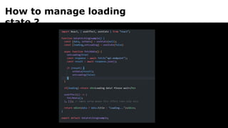 How to manage loading
state ?
 