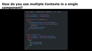 How do you use multiple Contexts in a single
component?
 
