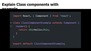 Explain Class components with
example
 
