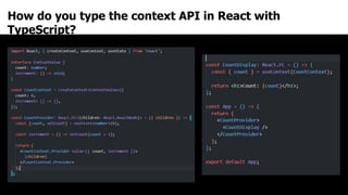 How do you type the context API in React with
TypeScript?
 