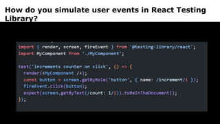How do you simulate user events in React Testing
Library?
 