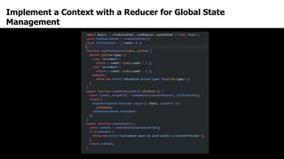 Implement a Context with a Reducer for Global State
Management
 