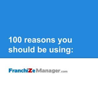 100 reasons you
should be using:
 