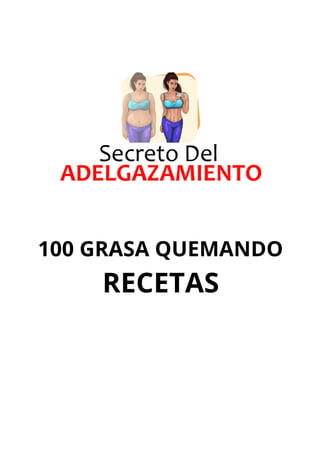 100 GRASA QUEMANDO
RECETAS
 