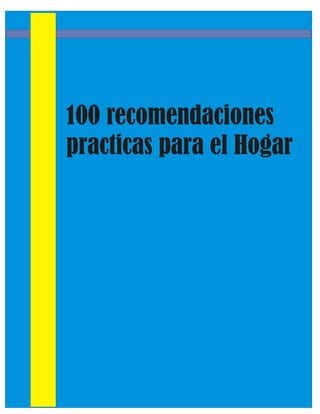 100 recomendaciones
practicas para el Hogar
 