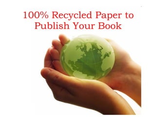 100% Recycled Paper to
  Publish Your Book
 