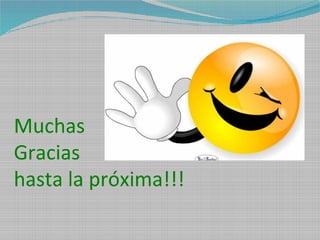 Muchas
Gracias
hasta la próxima!!!
 