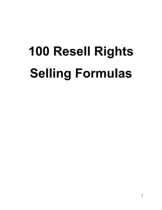 1
100 Resell Rights
Selling Formulas
 