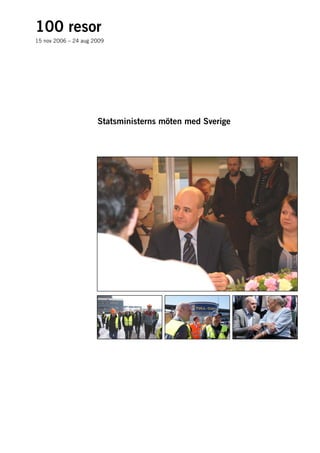 100 resor
15 nov 2006 – 24 aug 2009




                      Statsministerns möten med Sverige
 