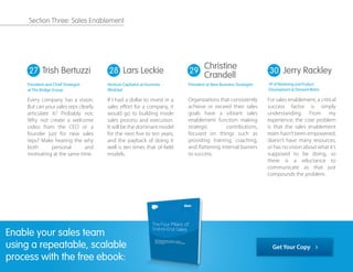 Every company has a vision.
But can your sales reps clearly
articulate it? Probably not.
Why not create a welcome
video from the CEO or a
founder just for new sales
reps? Make hearing the why
both personal and
motivating at the same time.
If I had a dollar to invest in a
sales eﬀort for a company, it
would go to building inside
sales process and execution.
It will be the dominant model
for the next ﬁve to ten years,
and the payback of doing it
well is ten times that of ﬁeld
models.
Organizations that consistently
achieve or exceed their sales
goals have a vibrant sales
enablement function making
strategic contributions,
focused on things such as
providing training, coaching,
and ﬂattening internal barriers
to success.
27 28 29 30Trish Bertuzzi
President and Chief Strategist
at The Bridge Group
Lars Leckie
Venture Capitalist at Hummer
Winblad
Christine
Crandell
President at New Business Strategies
Enable your sales team
using a repeatable, scalable
process with the free ebook:
For sales enablement, a critical
success factor is simply
understanding. From my
experience, the core problem
is that the sales enablement
team hasn’t been empowered,
doesn’t have many resources,
or has no vision about what it’s
supposed to be doing, so
there is a reluctance to
communicate as that just
compounds the problem.
Jerry Rackley
VP of Marketing and Product
Development at Demand Metric
Get Your Copy
Section Three: Sales Enablement
 