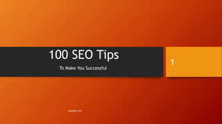 100 SEO Tips
To Make You Successful
inpeaks.com
1
 