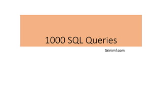 1000 SQL Queries
Srinimf.com
 