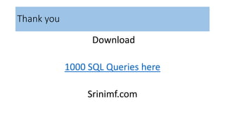 Thank you
Download
1000 SQL Queries here
Srinimf.com
 