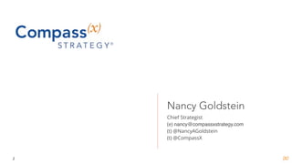 2
Nancy Goldstein
Chief Strategist
(e) nancy@compassxstrategy.com
(t) @NancyAGoldstein
(t) @CompassX
 