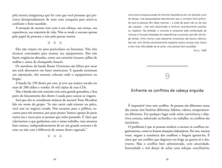 Uma única conquista pode ter enorme importância em um período curto 
de tempo, mas pesquisadores descobriram que o conceito mais profun-do 
que as pessoas têm delas mesmas – a visão de quem são ou do que 
são capazes – não está relacionado a nenhum acontecimento positivo 
ou negativo. Na verdade, o conceito é composto pela combinação de 
crenças e intuições baseadas em experiências sucessivas que vêm de lon-go 
tempo. Uma criança cujas pequenas conquistas são pouco valoriza-das 
por uma família excessivamente exigente levará consigo esta marca 
e terá mais dificuldade de se achar uma pessoa bem-sucedida. 
25 
BLACK, 1999 
9 
Enfrente os conflitos de cabeça erguida 
É impossível viver sem conflito. As pessoas são diferentes umas 
das outras, têm histórias diferentes, hábitos, valores, temperamen-tos 
diferentes. Em qualquer lugar onde existe convivência e obje-tivos 
comuns, sobretudo na família e no trabalho, os conflitos são 
inevitáveis. 
O problema é que as pessoas tendem a encarar os conflitos ne-gativamente, 
como se fossem situações indesejáveis. Por isso, muitas 
vezes, negam a existência dos conflitos e fingem ignorá-los. É 
claro que um conflito que degenera em briga ou guerra só é des-trutivo. 
Mas o conflito bem administrado, com sinceridade, 
honestidade e real desejo de achar uma solução conciliatória, 
pela mesma insegurança que fez com que você pensasse que pre-cisava 
desesperadamente de mais uma conquista para sentir-se 
confiante e bem-sucedido. 
A sensação de sucesso vem com o seu esforço, sua crença, sua 
experiência, sua trajetória de vida. Não se mede o sucesso apenas 
pelo papel de presente e sim pelo pacote inteiro. 
Z Z Z 
Eles não viajam em jatos particulares ou limusines. Não têm 
técnicos contratados para montar seu equipamento. Eles não 
fazem exigências absurdas, como um camarim luxuoso, pilhas de 
toalhas e caixas de champanhe francês. 
Os membros da banda Rustic Overtones são felizes por tocar 
seu rock alternativo em bares americanos. E quando terminam 
um espetáculo, eles mesmos colocam todo o equipamento no 
furgão. 
A banda faz 250 shows por ano, já teve sua música tocada em 
mais de 200 rádios e vendeu 34 mil cópias de seus CDs. 
Mas a banda não tem contrato com uma grande gravadora, e boa 
parte do faturamento dos shows é usada para custear as viagens. 
Será que eles se consideram músicos de sucesso? Tony Mcnaboe 
fala em nome do grupo: “Se não curtir cada minuto no palco, 
você está no negócio errado. Nós tocamos para o público, to-camos 
para nós mesmos, por puro prazer. Somos capazes de parar 
numa rua e tocar para as pessoas que estão passando. É claro que 
valorizamos o que ganhamos com o nosso trabalho, mas amamos 
fazer música, independentemente de ter um grande contrato e de 
estar ou não com a bilheteria de nossos shows esgotada.” 
Z Z Z 
24 
 