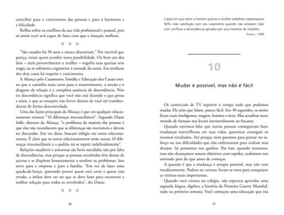 Casais em que tanto o homem quanto a mulher trabalham expressavam 
56% mais satisfação com seu casamento quando não evitavam lidar 
com conflitos e discordâncias gerados por seus horários de trabalho. 
27 
HOWELL, 1999 
10 
Mudar é possível, mas não é fácil 
Os comerciais de TV repetem o tempo todo que podemos 
mudar. Do jeito que falam, parece fácil. Em 30 segundos, os atores 
ficam mais inteligentes, magros, bonitos e ricos. Mas acreditar neste 
mundo de fantasia nos levará inevitavelmente ao fracasso. 
Quando ouvimos falar que outras pessoas conseguiram fazer 
mudanças maravilhosas em suas vidas, queremos conseguir os 
mesmos resultados. Até porque nem paramos para pensar no es-forço 
ou nas dificuldades que elas enfrentaram para realizar seus 
desejos. Só pensamos nos ganhos. Por isso, quando tentamos, 
mas não alcançamos nossos objetivos com rapidez, acabamos nos 
sentindo pior do que antes de começar. 
A questão é que a mudança é sempre possível, mas não vem 
imediatamente. Podem ter certeza: levam-se anos para conquistar 
as vitórias mais importantes. 
Quando você entrou no colégio, não esperava aprender uma 
segunda língua, álgebra, a história da Primeira Guerra Mundial, 
tudo na primeira semana. Você começou uma educação que iria 
contribui para o crescimento das pessoas e para a harmonia e 
a felicidade. 
Reflita sobre os conflitos da sua vida profissional e pessoal, pois 
só assim você será capaz de fazer com que a situação melhore. 
Z Z Z 
“São casados há 50 anos e nunca discutiram.” Por incrível que 
pareça, existe quem acredite nessa possibilidade. Ou bem um dos 
dois – mais provavelmente a mulher – engoliu suas queixas sem 
reagir, ou se submeteu cegamente à vontade do outro. Em nenhum 
dos dois casos há respeito e crescimento. 
A Aliança pelo Casamento, Família e Educação dos Casais ensi-na 
que o caminho mais certo para o ressentimento, a tensão e o 
desgaste da relação é a completa ausência de discordância. Não 
ter discordância significa que você não está dizendo o que pensa 
e sente, e que as emoções irão ferver dentro de você até transbor-darem 
26 
de forma descontrolada. 
Uma das lições principais da Aliança é que em qualquer relacio-namento 
existem “10 diferenças irreconciliáveis”. Segundo Diane 
Solle, diretora da Aliança, “o problema da maioria das pessoas é 
que elas não reconhecem que as diferenças são inevitáveis e devem 
ser discutidas. Em vez disso, buscam refúgio em outro relaciona-mento. 
É claro que os novos relacionamentos terão outras 10 dife-renças 
irreconciliáveis e o padrão irá se repetir indefinidamente”. 
Relações saudáveis e amorosas são bem-sucedidas não por falta 
de discordâncias, mas porque as pessoas envolvidas têm desejo de 
acertar e se dispõem honestamente a resolver os problemas. Isto 
serve para a empresa e para a família. “Em vez de fazer uma 
queda-de-braço, querendo provar quem está certo e quem está 
errado, a ênfase deve ser no que se deve fazer para encontrar a 
melhor solução para todos os envolvidos”, diz Diane. 
Z Z Z 
 