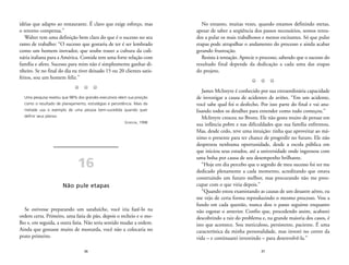 No entanto, muitas vezes, quando estamos definindo metas, 
apesar de saber a seqüência dos passos necessários, somos tenta-dos 
a pular os mais trabalhosos e menos excitantes. Só que pular 
etapas pode atrapalhar o andamento do processo e ainda acabar 
gerando frustração. 
Resista à tentação. Aprecie o processo, sabendo que o sucesso do 
resultado final depende da dedicação a cada uma das etapas 
do projeto. 
Z Z Z 
James McIntyre é conhecido por sua extraordinária capacidade 
de investigar a causa de acidentes de aviões. “Em um acidente, 
você sabe qual foi o desfecho. Por isso parte do final e vai ana-lisando 
todos os detalhes para entender como tudo começou.” 
McIntyre cresceu no Bronx. Ele não gosta muito de pensar em 
sua infância pobre e nas dificuldades que sua família enfrentou. 
Mas, desde cedo, teve uma intuição: tinha que aproveitar ao má-ximo 
o presente para ter chance de progredir no futuro. Ele não 
desprezou nenhuma oportunidade, desde a escola pública em 
que iniciou seus estudos, até a universidade onde ingressou com 
uma bolsa por causa de seu desempenho brilhante. 
“Hoje em dia percebo que o segredo de meu sucesso foi ter me 
dedicado plenamente a cada momento, acreditando que estava 
construindo um futuro melhor, mas procurando não me preo-cupar 
37 
com o que viria depois.” 
“Quando estou examinando as causas de um desastre aéreo, eu 
me vejo de certa forma reproduzindo o mesmo processo. Vou a 
fundo em cada questão, nunca dou o passo seguinte enquanto 
não esgotar o anterior. Confio que, procedendo assim, acabarei 
descobrindo a raiz do problema e, na grande maioria dos casos, é 
isto que acontece. Sou meticuloso, persistente, paciente. É uma 
característica da minha personalidade, mas investi no correr da 
vida – e continuarei investindo – para desenvolvê-la.” 
idéias que adapto ao restaurante. É claro que exige esforço, mas 
o retorno compensa.” 
Walter tem uma definição bem clara do que é o sucesso no seu 
ramo de trabalho: “O sucesso que gostaria de ter é ser lembrado 
como um homem inovador, que soube trazer a cultura da culi-nária 
italiana para a América. Comida tem uma forte relação com 
família e afeto. Sucesso para mim não é simplesmente ganhar di-nheiro. 
Se no final do dia eu tiver deixado 15 ou 20 clientes satis-feitos, 
sou um homem feliz.” 
Z Z Z 
Uma pesquisa revelou que 98% dos grandes executivos vêem sua posição 
como o resultado de planejamento, estratégias e persistência. Mais da 
metade usa o exemplo de uma pessoa bem-sucedida quando quer 
definir seus planos. 
36 
GORDON, 1998 
16 
Não pule etapas 
Se estivesse preparando um sanduíche, você iria fazê-lo na 
ordem certa. Primeiro, uma fatia de pão, depois o recheio e o mo-lho 
e, em seguida, a outra fatia. Não teria sentido mudar a ordem. 
Ainda que gostasse muito de mostarda, você não a colocaria no 
prato primeiro. 
 