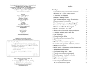Índice 
Introdução 9 
1 Competência começa com se sentir competente 11 
2 A questão não é quanto você se empenha 13 
3 Criatividade não tem preço 14 
4 Valorize as pequenas vitórias 16 
5 Você não pode se forçar a gostar de matemática 18 
6 Encontre o seu próprio caminho 20 
7 Você ainda tem muito tempo para “chegar lá” 21 
8 O sucesso não se limita a uma única conquista 23 
9 Enfrente os conflitos de cabeça erguida 25 
10 Mudar é possível, mas não é fácil 27 
11 Beneficie-se da contribuição de pessoas diferentes 29 
12 Lembre-se de quem você é e onde está 30 
13 Não queira tudo 32 
14 Escutar é a melhor defesa 33 
15 Vencedores se fazem, não nascem feitos 35 
16 Não pule etapas 36 
17 Aprenda com cada experiência que tiver 38 
18 Concentre-se no que é mais importante para você 40 
19 A liderança é contagiosa 41 
20 A vida pessoal e a profissional devem caminhar juntas 43 
21 Busque seu próprio interesse 44 
22 Escreva seus planos, metas e ideais 46 
23 Negocie com confiança ou não negocie 48 
24 Descubra o prazer do trabalho voluntário 49 
25 O pior fracasso é não tentar 51 
26 Tenha um humor positivo 53 
27 Uma conquista durável é melhor 
do que um momento de glória 54 
Título original: The 100 Simple Secrets of Successful People 
Copyright © 2002 por David Niven 
Copyright da tradução © 2002 por GMT Editores Ltda. 
Publicado em acordo com a Harper San Francisco, 
uma divisão da HarperCollins Publishers. 
Todos os direitos reservados. 
tradução 
Fabiane Sant’Ana de Farias 
Regina da Veiga Pereira 
preparo de originais 
Regina da Veiga Pereira 
Virginie Leite 
revisão 
Ana Grillo 
Sérgio Bellinello Soares 
projeto gráfico e diagramação 
Valéria Teixeira 
capa 
Raul Fernandes 
pré-impressão 
ô de casa 
impressão e acabamento 
CIP-BRASIL. CATALOGAÇÃO-NA-FONTE 
SINDICATO NACIONAL DOS EDITORES DE LIVROS, RJ 
N653c Niven, David, Ph.D. 
100 segredos das pessoas de sucesso: descobertas simples e 
úteis dos estudos sobre como ser bem-sucedido / David Niven; 
tradução de Fabiane Sant’Ana de Farias e Regina da Veiga Pereira. 
– Rio de Janeiro: Sextante, 2002. 
Tradução de: The 100 simple secrets of successful people 
ISBN 85-7542-034-8 
1. Sucesso – Aspectos psicológicos. 2. Conduta 
Todos os direitos reservados, no Brasil, por 
GMT Editores Ltda. 
Rua Voluntários da Pátria, 45 – Gr. 1.404 – Botafogo 
22270-000 – Rio de Janeiro – RJ 
Tel.: (21) 2286-9944 – Fax: (21) 2286-9244 
E-mail: atendimento@esextante.com.br 
www.sextante.com.br 
I. Título. 
CDD 158 
01-1596 CDU 159.947 
 