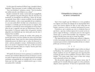 1 
Competência começa com 
se sentir competente 
Você é bom naquilo que faz? Submete-se a testes periódicos 
ou a alguma outra forma de avaliação do seu desempenho? Deve 
existir uma maneira objetiva de saber se você realiza bem sua 
função e, portanto, se deve se considerar uma pessoa de sucesso. 
Constatou-se que as pessoas que não se consideram boas no 
que fazem – que não se acham capazes de ter sucesso ou de con-quistar 
cargos de liderança – continuam com essa visão negativa 
mesmo que se tornem bem-sucedidas. Sua insegurança e suas 
próprias dúvidas fazem com que se sintam fracassadas. 
Não espere pela próxima avaliação para melhorar o julgamen-to 
sobre você, porque sentimentos não se baseiam em fatos – e só 
as pessoas que se sentem competentes podem de fato ter o desem-penho 
11 
que as levará ao sucesso. 
Z Z Z 
Ross, um dançarino de Springfield, sempre sonhou em dançar 
na Broadway. Seu caminho para o sucesso começou com pro-duções 
amadoras, em que ele competia por uma vaga dançando 
na frente de todos os outros candidatos. De início, Ross se sentiu 
inibido: “Tive muito medo. Senti como se fosse uma criança 
sendo sabatinada na frente dos colegas.” 
Mas ele persistiu, algumas vezes com sucesso, outras, não. À 
medida que foi tentando diferentes papéis em várias produções, 
adquiriu muita experiência. “O fato de ter representado muitas 
Um dia, diante da resistência de Brian Lang, o estudante rebateu, 
desafiador: “Não se preocupe, eu tenho o trabalho todo na cabeça.” 
“Isto é um fenômeno”, exclamou o mestre. “Você já consultou 
um médico para dar uma olhada na sua cabeça?” 
Passado o momento de tensão, a turma toda caiu na gargalhada. 
Mas o professor Lang não achou graça. Para ele, não tentar era 
intolerável. As monografias nos ofereciam a chance de não ape-nas 
aprender muito sobre o assunto escolhido, mas de aprender 
sobre nós mesmos – sobre a nossa capacidade de nos comprome-ter 
com uma tarefa difícil e de lidar com as descobertas, os con-tratempos 
e o resultado, quer ele fosse positivo ou negativo. Para 
o professor, o conteúdo das nossas monografias era menos impor-tante 
do que o empenho com que nos dedicávamos a fazer um 
bom projeto. Se fôssemos capazes disso, ele garantia, teríamos 
adquirido uma habilidade que nos valeria pelo resto da vida. E 
seríamos bem-sucedidos. 
Enquanto examinava centenas de estudos sobre pessoas de 
sucesso para escrever este livro, lembrei-me várias vezes das lições 
do querido mestre. Assim como ele, vários cientistas afirmam que, 
independentemene do objetivo que se tenha, há elementos co-muns 
– práticas, princípios e crenças – absolutamente necessários 
para se ter sucesso. É importante frisar que, ao falar de sucesso, 
não estou me referindo à fama ou à riqueza. Sucesso, para mim, 
é atingir aquilo que se deseja. 
Z Z Z 
100 segredos das pessoas de sucesso apresenta as conclusões dos 
cientistas que estudaram diferentes formas de alcançar o sucesso 
em todos os aspectos da vida. Cada capítulo apresenta uma dessas 
conclusões, acompanhada de um exemplo real e de um conselho 
básico que você deve seguir se verdadeiramente quer se tornar 
uma pessoa feliz e realizada. 
10 
 