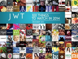 100 THINGS
TO WATCH IN 2014
DECEMBER 2013
 
