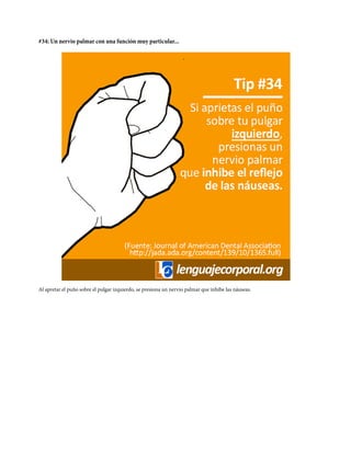 #34: Un nervio palmar con una función muy particular...
Al apretar el puño sobre el pulgar izquierdo, se presiona un nervio palmar que inhibe las náuseas.
 
