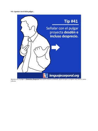 #41: Apuntar con el dedo pulgar...
Apuntar con el pulgar es demostrar desprecio hacia quien estamos señalando, aparte de que es un gesto mal visto en varias
culturas.
 
