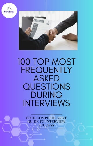 100 TOP MOST
FREQUENTLY
ASKED
QUESTIONS
DURING
INTERVIEWS
YOUR COMPREHENSIVE
GUIDE TO INTERVIEW
SUCCESS
 