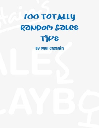 tain’s
s   100 TOTALLY
   Random Sales
        Tips
      By Paul Castain
 