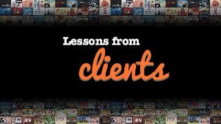 clients
Lessons from
 