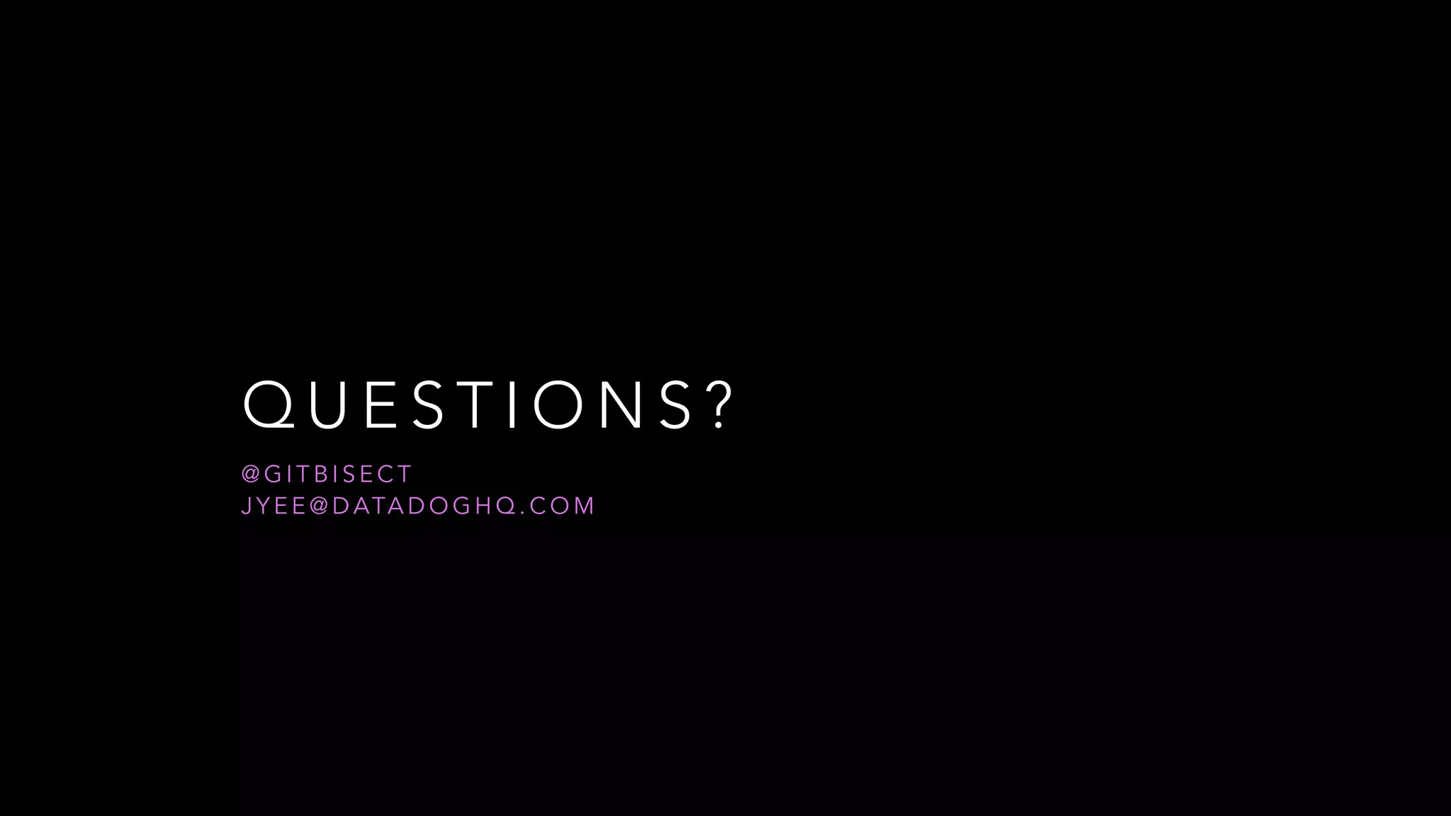 Q U E S T I O N S ?
@ G I T B I S E C T
J Y E E @ D ATA D O G H Q . C O M
 