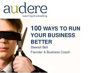 100 WAYS TO RUN
YOUR BUSINESS
BETTER
Stewart Bell
Founder & Business Coach
 