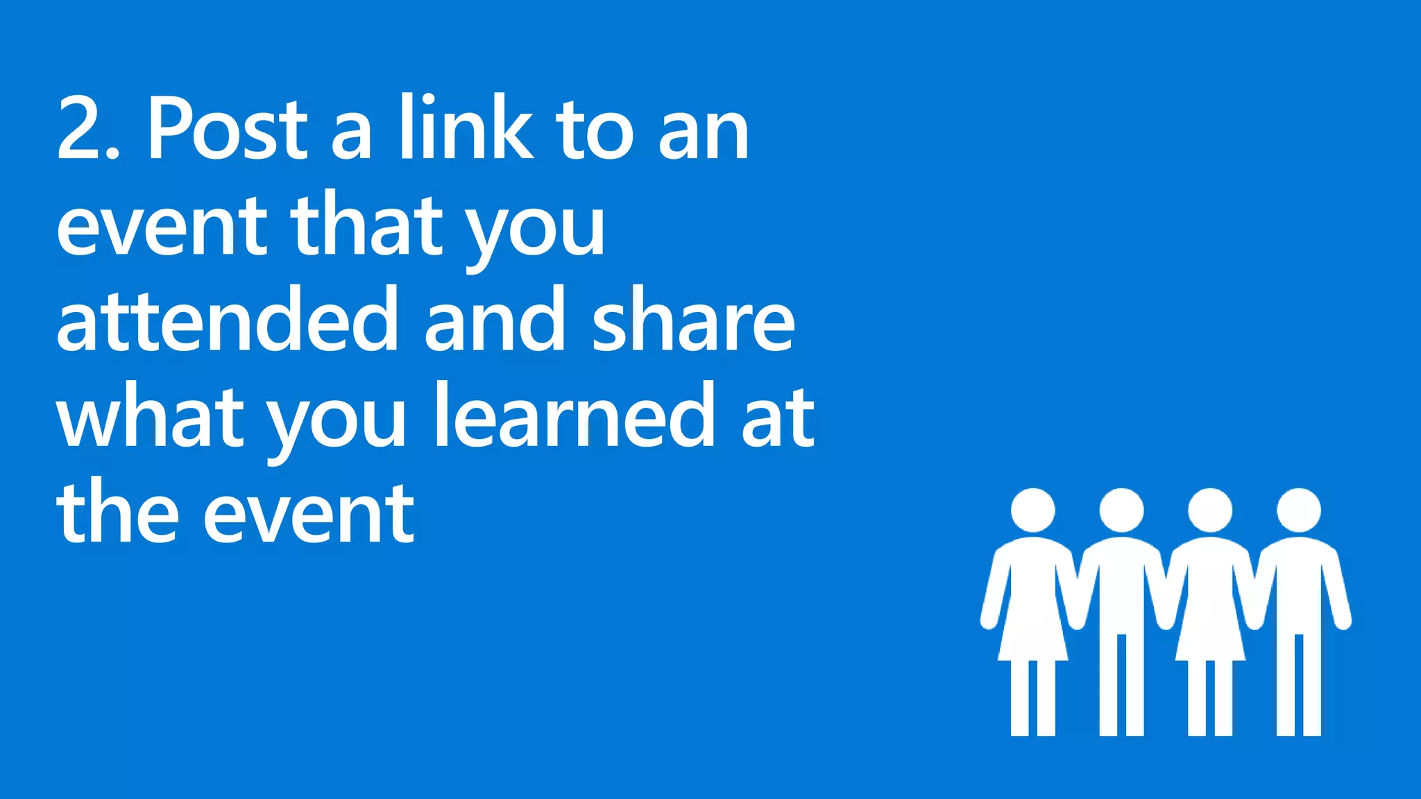 2. Post a link to an
event that you
attended and share
what you learned at
the event
 