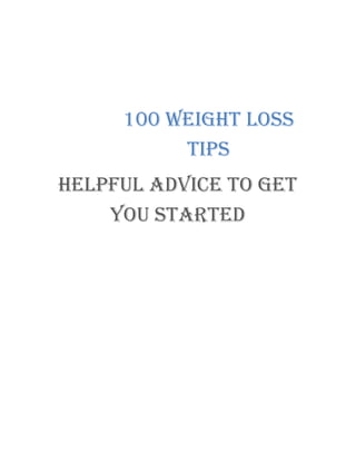 100 WEIGHT LOSS
TIPS
HELPFUL ADVICE TO GET
YOU STARTED
 