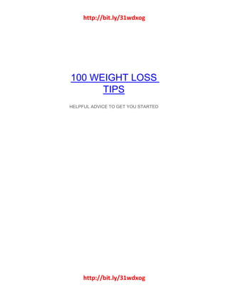 http://bit.ly/31wdxog
http://bit.ly/31wdxog
100 WEIGHT LOSS
TIPS
HELPFUL ADVICE TO GET YOU STARTED
 