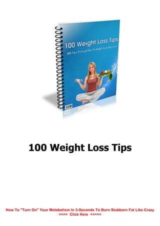 100 Weight Loss Tips
How To "Turn On" Your Metabolism In 3-Seconds To Burn Stubborn Fat Like Crazy
>>>> Click Here <<<<<
 