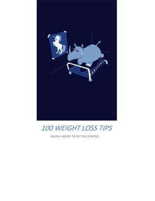HELPFUL ADVICE TO GET YOU STARTED
100 WEIGHT LOSS TIPS
 