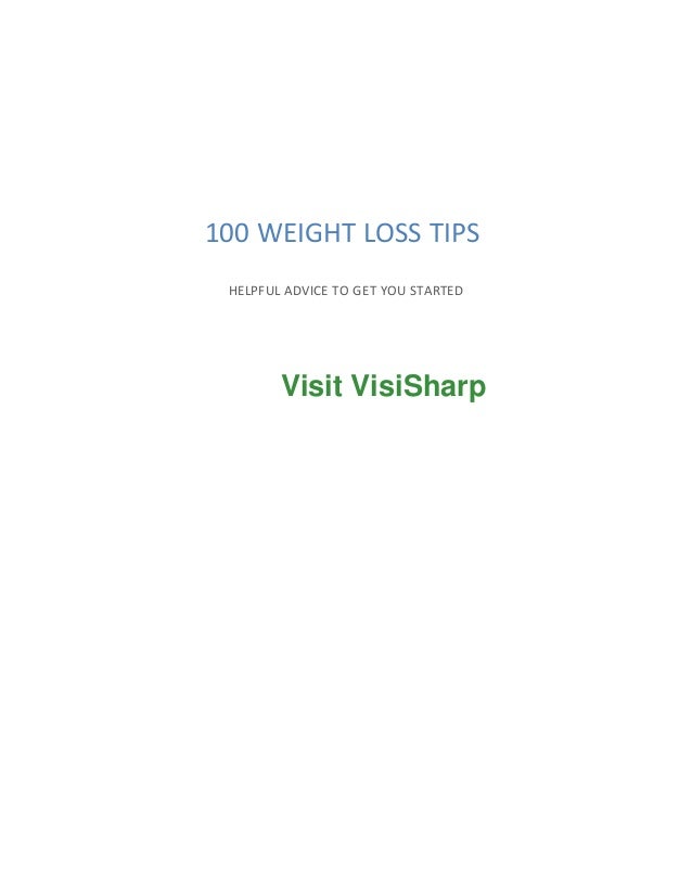 HELPFUL ADVICE TO GET YOU STARTED
100 WEIGHT LOSS TIPS
Visit VisiSharp
 