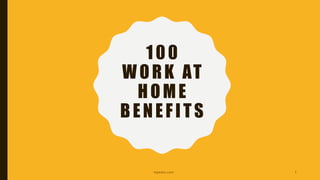 100
WORK AT
HOME
BENEFITS
inpeaks.com 1
 
