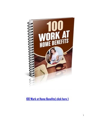 1
100 Work at Home Benefits( click here )
 