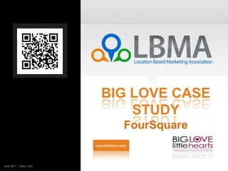 Big Love Case StudyFourSquare www.thelbma.com June 2011  |  Slide 1 of 6    